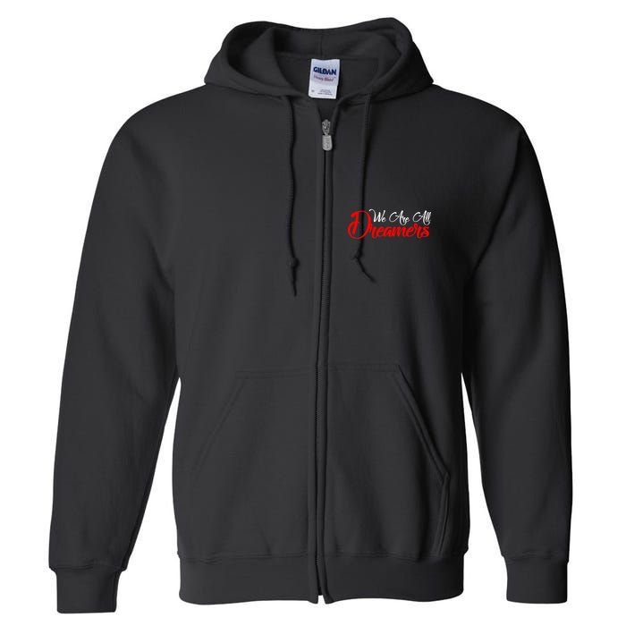 We are All Dreamers Script Logo Support DACA Full Zip Hoodie
