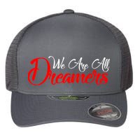We are All Dreamers Script Logo Support DACA Flexfit Unipanel Trucker Cap