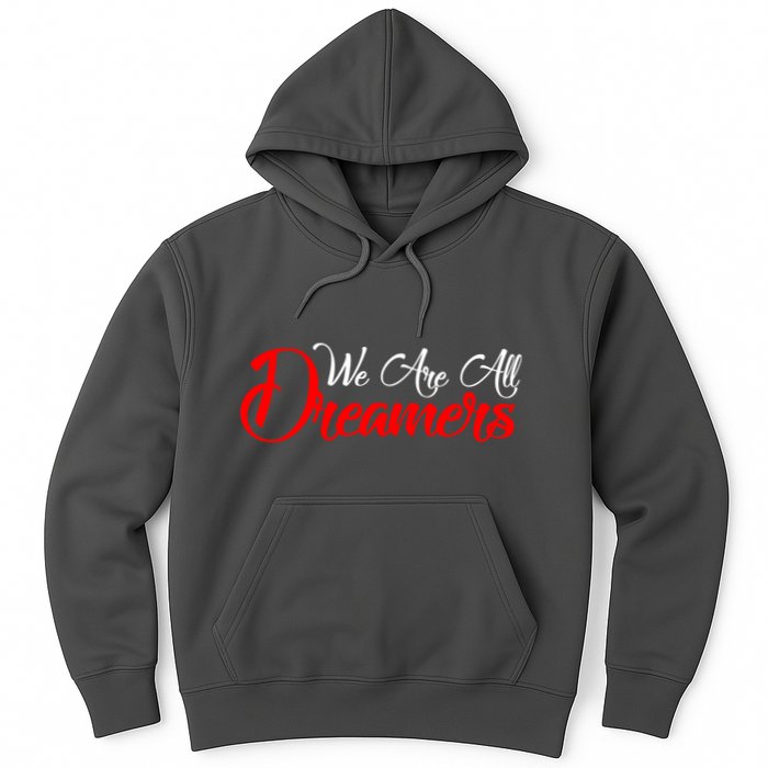 We are All Dreamers Script Logo Support DACA Hoodie