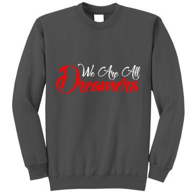 We are All Dreamers Script Logo Support DACA Tall Sweatshirt
