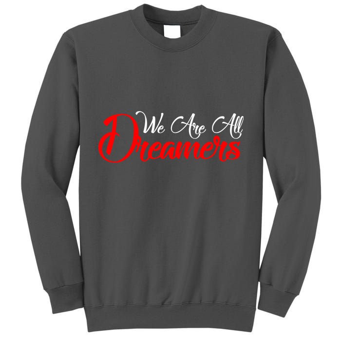 We are All Dreamers Script Logo Support DACA Tall Sweatshirt