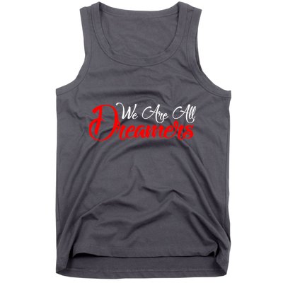 We are All Dreamers Script Logo Support DACA Tank Top