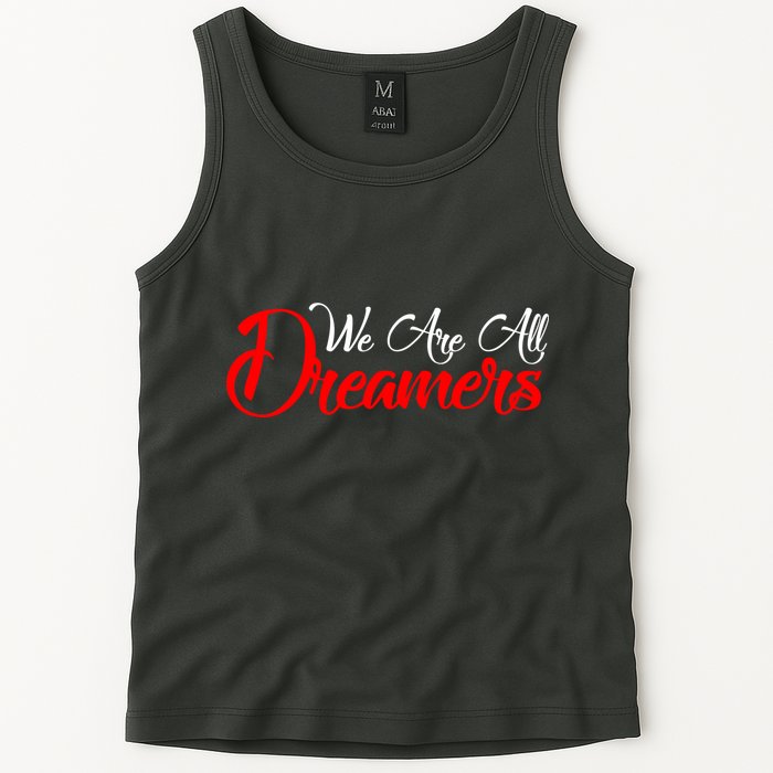 We are All Dreamers Script Logo Support DACA Tank Top