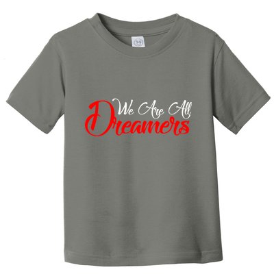 We are All Dreamers Script Logo Support DACA Toddler T-Shirt