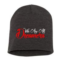 We are All Dreamers Script Logo Support DACA Short Acrylic Beanie