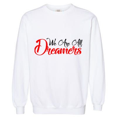 We are All Dreamers Script Logo Support DACA Garment-Dyed Sweatshirt