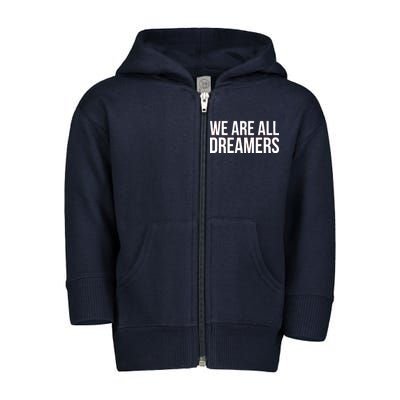 We are All Dreamers Support DACA Toddler Zip Fleece Hoodie