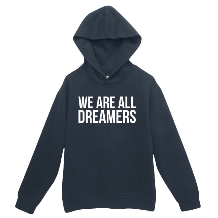 We are All Dreamers Support DACA Urban Pullover Hoodie