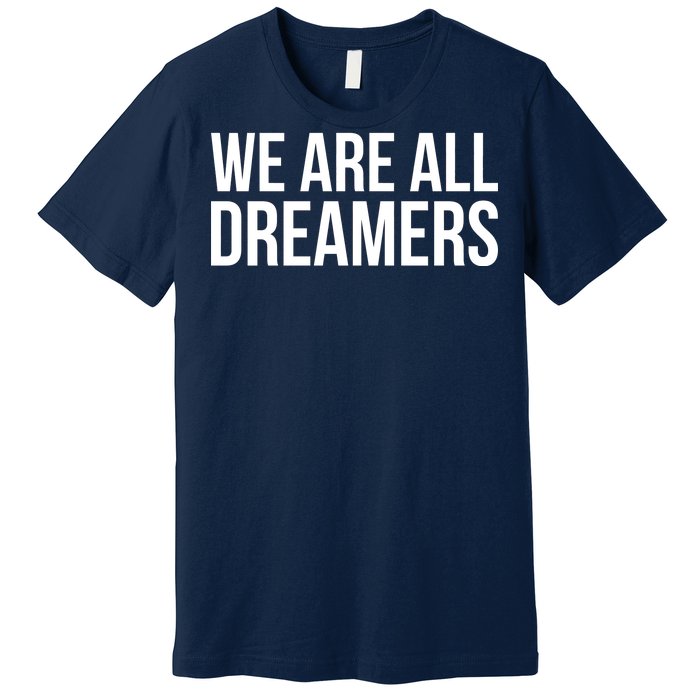 We are All Dreamers Support DACA Premium T-Shirt