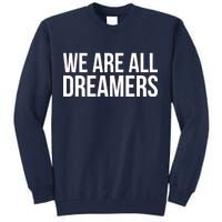 We are All Dreamers Support DACA Tall Sweatshirt