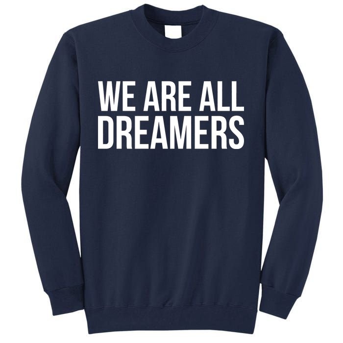 We are All Dreamers Support DACA Tall Sweatshirt