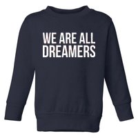 We are All Dreamers Support DACA Toddler Sweatshirt