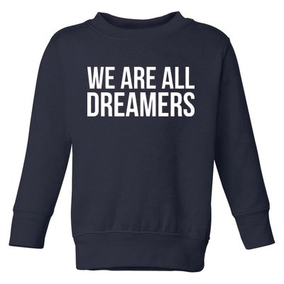 We are All Dreamers Support DACA Toddler Sweatshirt