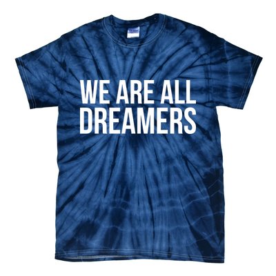 We are All Dreamers Support DACA Tie-Dye T-Shirt