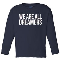 We are All Dreamers Support DACA Toddler Long Sleeve Shirt