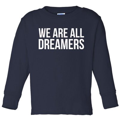 We are All Dreamers Support DACA Toddler Long Sleeve Shirt