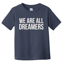 We are All Dreamers Support DACA Toddler T-Shirt