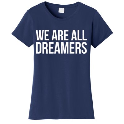 We are All Dreamers Support DACA Women's T-Shirt