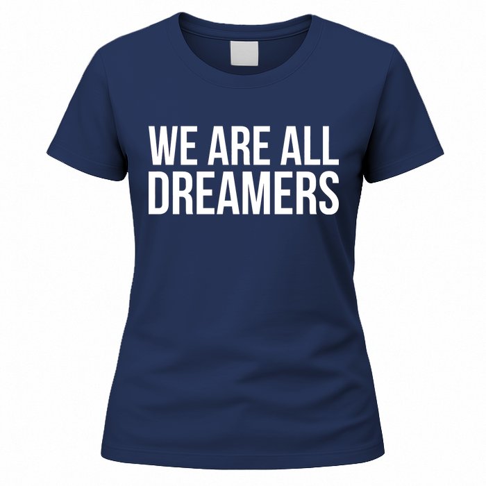 We are All Dreamers Support DACA Women's T-Shirt