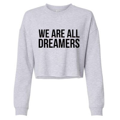 We are All Dreamers Support DACA Cropped Pullover Crew