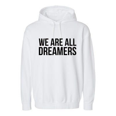 We are All Dreamers Support DACA Garment-Dyed Fleece Hoodie