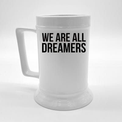 We are All Dreamers Support DACA Beer Stein