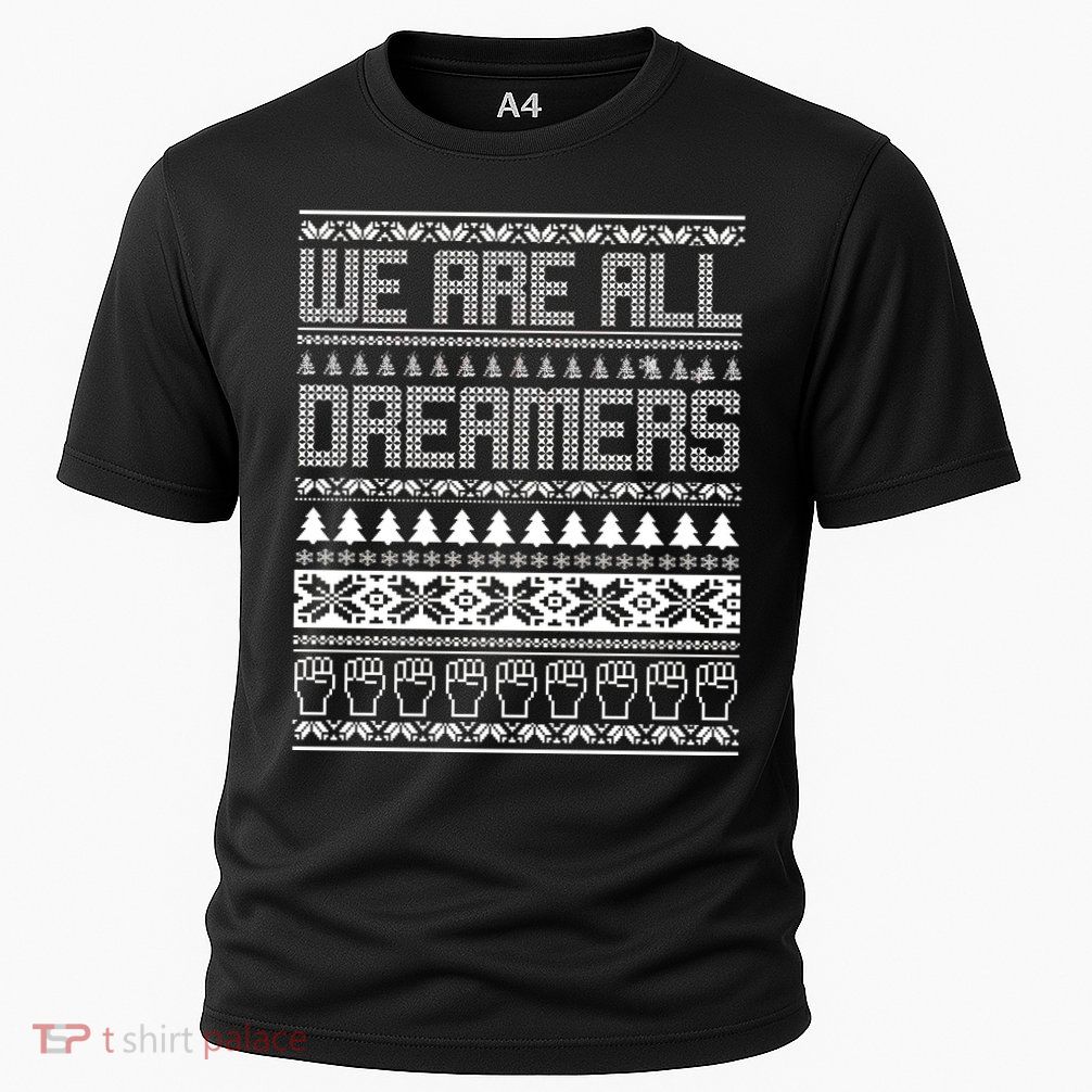 We Are All Dreamers Ugly Christmas Performance Shirt