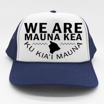 We Are Mauna Kea- Aloha Aina Trucker Hat