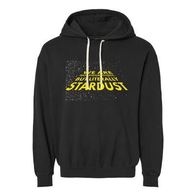 We Are Not Figuratively But Literally Stardust Garment-Dyed Fleece Hoodie