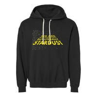 We Are Not Figuratively But Literally Stardust Garment-Dyed Fleece Hoodie