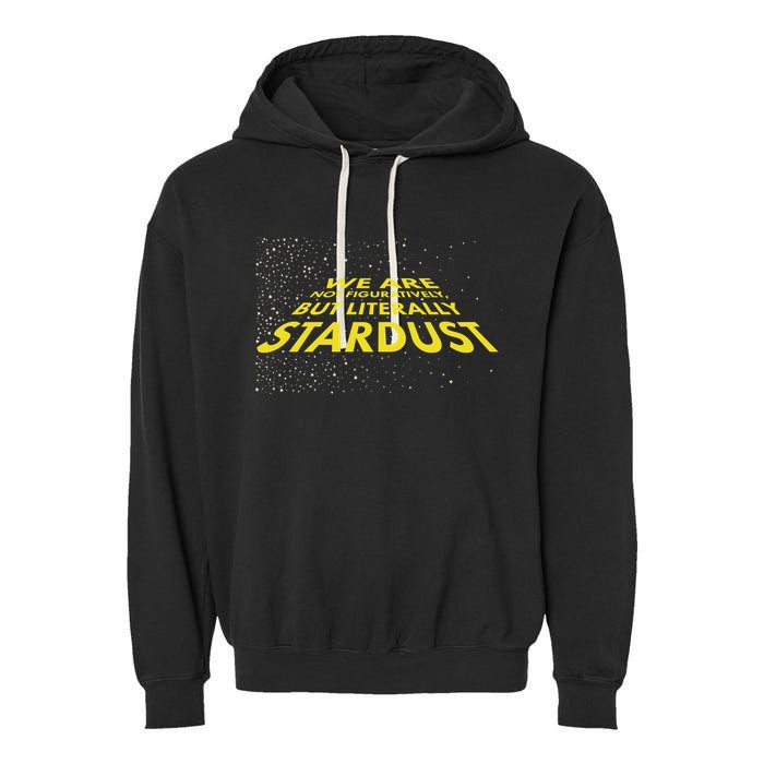 We Are Not Figuratively But Literally Stardust Garment-Dyed Fleece Hoodie