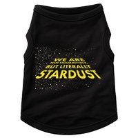 We Are Not Figuratively But Literally Stardust Doggie Tank