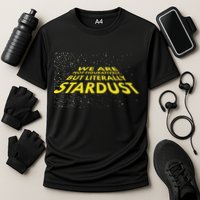 We Are Not Figuratively But Literally Stardust Performance Shirt