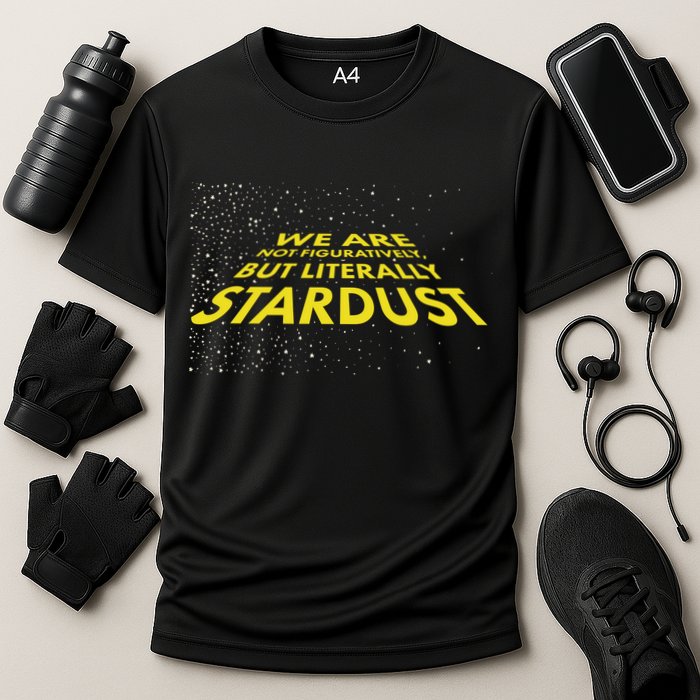 We Are Not Figuratively But Literally Stardust Performance Shirt
