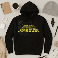 We Are Not Figuratively But Literally Stardust Hoodie