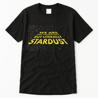 We Are Not Figuratively But Literally Stardust Tall T-Shirt