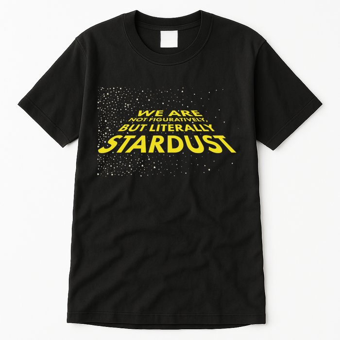 We Are Not Figuratively But Literally Stardust Tall T-Shirt