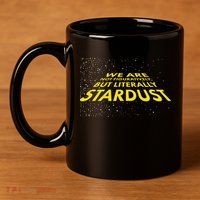 We Are Not Figuratively But Literally Stardust 11oz C Handle Ceramic Mug