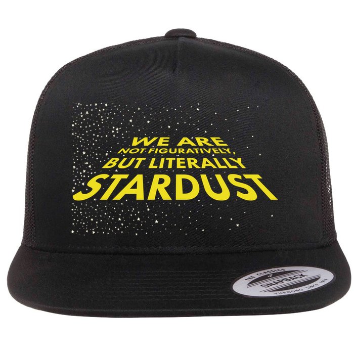 We Are Not Figuratively But Literally Stardust Flatbill Hat