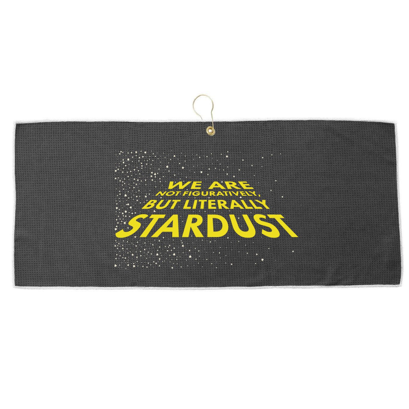 We Are Not Figuratively But Literally Stardust Large Microfiber Waffle Golf Towel