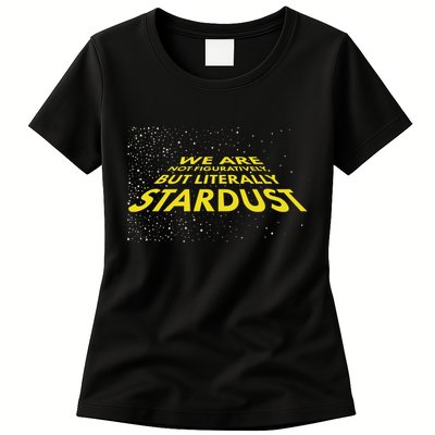 We Are Not Figuratively But Literally Stardust Womens T-Shirt