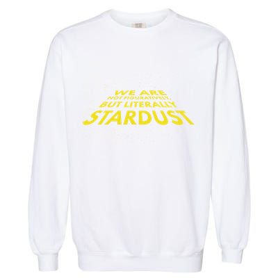 We Are Not Figuratively But Literally Stardust Garment-Dyed Sweatshirt