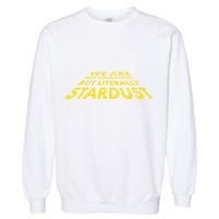 We Are Not Figuratively But Literally Stardust Garment-Dyed Sweatshirt