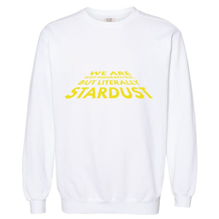 We Are Not Figuratively But Literally Stardust Garment-Dyed Sweatshirt