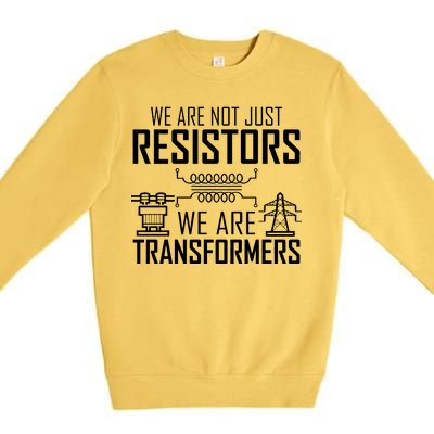 We Are Not Just Resistors We Are Transformers Science Premium Crewneck Sweatshirt