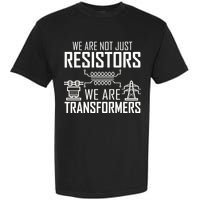 We Are Not Just Resistors We Are Transformers Science Garment-Dyed Heavyweight T-Shirt