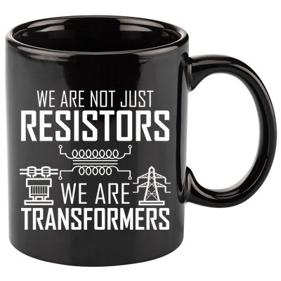We Are Not Just Resistors We Are Transformers Science 11oz C Handle Ceramic Mug