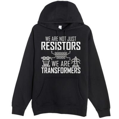 We Are Not Just Resistors We Are Transformers Science Premium Pullover Hoodie