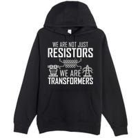 We Are Not Just Resistors We Are Transformers Science Premium Pullover Hoodie