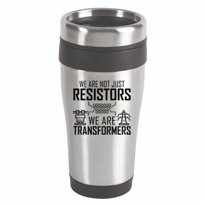 We Are Not Just Resistors We Are Transformers Science 16oz Travel Tumbler